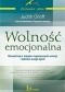 Wolność emocjonalna. Wyzwól się z więzów negatywnych emocji i odmień swoje życie