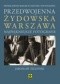 Przedwojenna żydowska Warszawa : najpiękniejsze fotografie