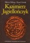 Kazimierz Jagiellończyk. Zbiór studiów o Polsce drugiej połowy XV wieku