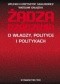 Żądza rządzenia. O władzy, polityce i politykach