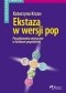 Ekstaza w wersji pop. Poszukiwania mistyczne w kulturze popularnej