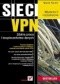 Sieci VPN. Zdalna praca i bezpieczeństwo danych. Wydanie II rozszerzone