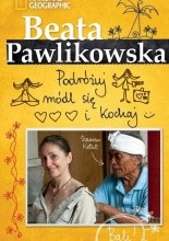 Podróżuj, módl się i kochaj - Beata Pawlikowska