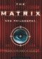 The Matrix and Philosophy: Welcome to the Desert of the Real (Popular Culture and Philosophy)