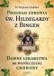 Program zdrowia św. Hildegardy z Bingen. Dawne lekarstwa na współczesne choroby