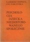 Psychologia dziecka niedostosowanego społecznie