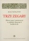 Trzy zegary. Obraz czasu i przestrzeni w polskich kazaniach barokowych