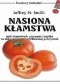 Nasiona kłamstwa. Czyli o łgarstwach przemysłu i rządów na temat żywności modyfikowanej genetycznie