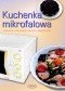 Kuchenka mikrofalowa. Gotowanie, rozmrażanie, pieczenie, podgrzewanie