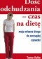 Dość odchudzania. Czas na dietę. Moja własna droga do szczupłej sylwetki