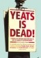 Yeats Is Dead!