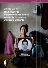 Spustoszenie. Nieopowiedziana historia katastrofy i dyktatury wojskowej w Birmie