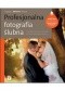 Profesjonalna fotografia ślubna. Od perfekcyjnego warsztatu do dochodowego biznesu.
