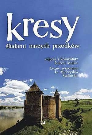 Kresy. śladami naszych przodków - ks. Mieczysław Maliński