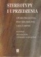 Stereotypy i uprzedzenia. Uwarunkowania psychologiczne i kulturowe