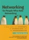Networking for People Who Hate Networking: A Field Guide for Introverts, the Overwhelmed, and the Underconnected