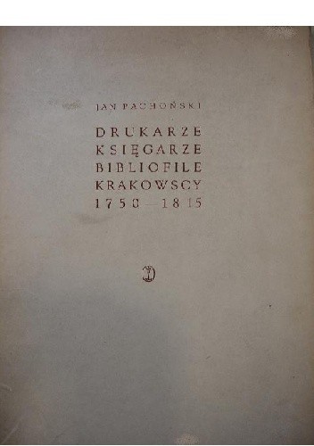 Okładka książki Drukarze, księgarze i bibliofile krakowscy 1750-1815