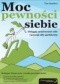 Moc pewności siebie. Osiągaj zamierzone cele i poczuj siłę spełnienia