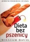Dieta bez pszenicy. Jak pozbyć się pszennego brzucha i być zdrowym