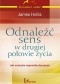 Odnaleźć sens w drugiej połowie życia : jak wreszcie naprawdę dorosnąć
