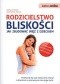 Rodzicielstwo bliskości. Jak zbudować więź z dzieckiem