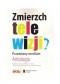 Zmierzch telewizji? Przemiany medium. Antologia