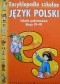 Encyklopedia szkolna. Język polski. Szkoła podstawowa klasy IV-VI