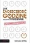Jak zaoszczędzić godzinę dziennie? Sprawne zarządzanie czasem