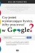 Czy jesteś wystarczająco bystry, żeby pracować w Google?