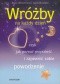 Wróżby na każdy dzień, czyli jak poznać przyszłość i zapewnić sobie powodzenie