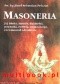 Masoneria. Jej istota, zasady, dążności, początki, rozwój, organizacja, ceremoniał i działanie