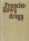 Franciszkową drogą. Duszpasterskie i ascetyczne materialy o św. Franciszku z Asyżu