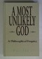 A Most Unlikely God. A Philosophical Enquiry Into the Nature of God