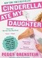 Cinderella Ate My Daughter: Dispatches from the Front Lines of the New Girlie-Girl Culture