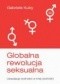 Globalna rewolucja seksualna. Likwidacja wolności w imię wolności