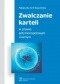 Zwalczanie karteli w prawie antymonopolowym i karnym
