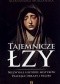 Tajemnicze łzy. Niezwykłe historie mistyków. Płaczące obrazy i figury