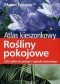 Rośliny pokojowe. Atlas kieszonkowy. 50 roślin do pokoju i ogrodu zimowego