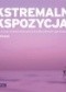 Ekstremalna ekspozycja. Sprawdź, co się kryje za bezpiecznymi granicami podręcznikowych reguł fotografii