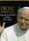 Ojciec wśród nas: pielgrzymki Jana Pawła II do Polski 1979-2002