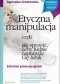 Etyczna manipulacja, czyli jak sprawić, żeby ludzie naprawdę Cię lubili. Wydanie II rozszerzone