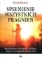 Spełnienie wszystkich pragnień. Przewodnik w podróży do Boga oparty na mądrości świętych