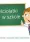 Sześciolatki w szkole. Poradnik dla rodziców i nauczycieli dzieci sześcioletnich.