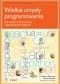 Wielkie umysły programowania. Jak myślą i pracują twórcy najważniejszych języków