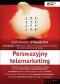 Perswazyjny telemarketing. 50 narzędzi sprzedaży i obsługi klienta przez telefon do zastosowania od zaraz