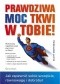 Prawdziwa moc tkwi w Tobie! Jak zapewnić sobie szczęście, równowagę i dobrobyt