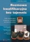 Rozmowa kwalifikacyjna bez tajemnic. Zrób imponujące wrażenie i zdobądź wymarzoną pracę