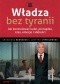 Władza bez tyranii. Jak kontrolować ludzi, pieniądze, czas, emocje i słabości