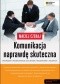 Komunikacja naprawdę skuteczna. Niezawodny sposób dotarcia do klientów, pracowników i znajomych