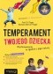 Temperament Twojego dziecka. Wychowywanie w zgodzie z jego naturą
